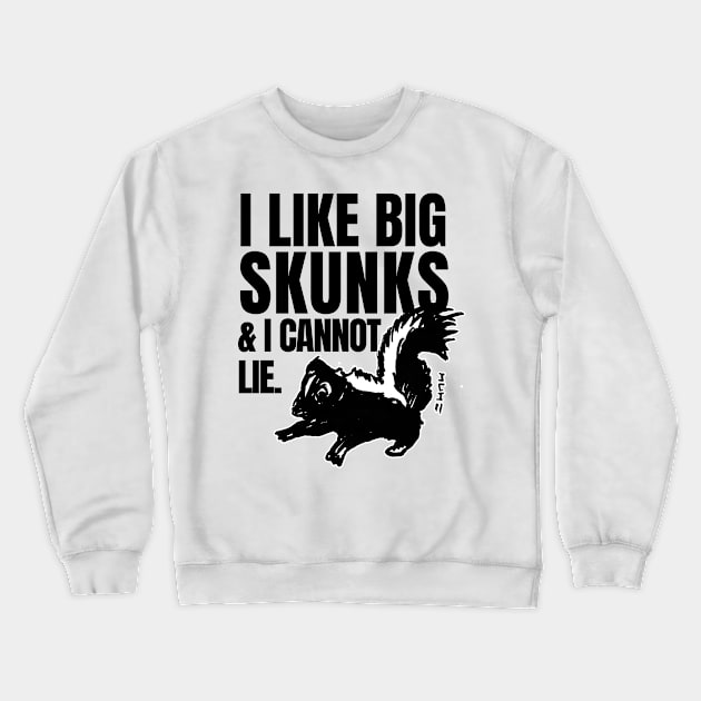 I Like Big Skunks and I Cannot Lie Crewneck Sweatshirt by sketchnkustom